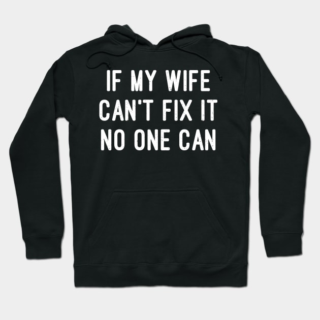 If My Wife Can't Fix It, No One Can Hoodie by trendynoize